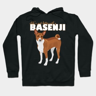 Life's Just Better with a Basenji! Especially for Basenji Dog Lovers! Hoodie